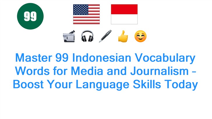 Master 99 Indonesian Vocabulary Words for Media and Journalism – Boost Your Language Skills Today